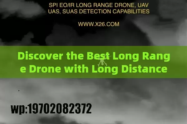 Discover the Best Long Range Drone with Long Distance Capabilities for Enhanced Operations