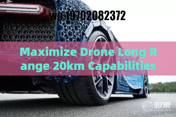 Maximize Drone Long Range 20km Capabilities for Aerial Success