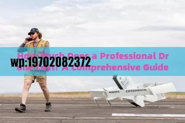 How Much Does a Professional Drone Cost? A Comprehensive Guide (2024)