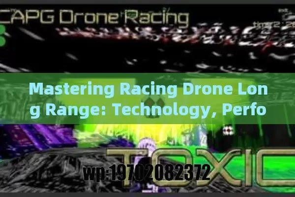 Mastering Racing Drone Long Range: Technology, Performance, and Future Trends