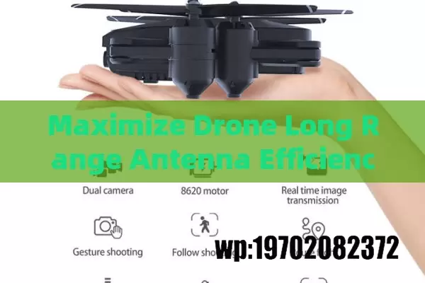 Maximize Drone Long Range Antenna Efficiency for Extended Flight Experience