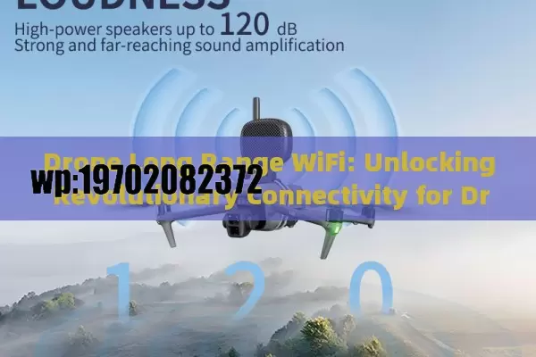 Drone Long Range WiFi: Unlocking Revolutionary Connectivity for Drones