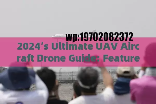 2024’s Ultimate UAV Aircraft Drone Guide: Features, Reviews & Expert Buying Tips