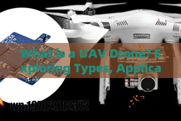 What is a UAV Drone? Exploring Types, Applications, and Future Trends